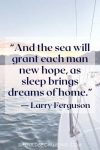 “And the sea will grant each man new hope, as sleep brings dreams of home.” — Larry Ferguson